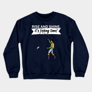 Rise and shine its fishing time Crewneck Sweatshirt